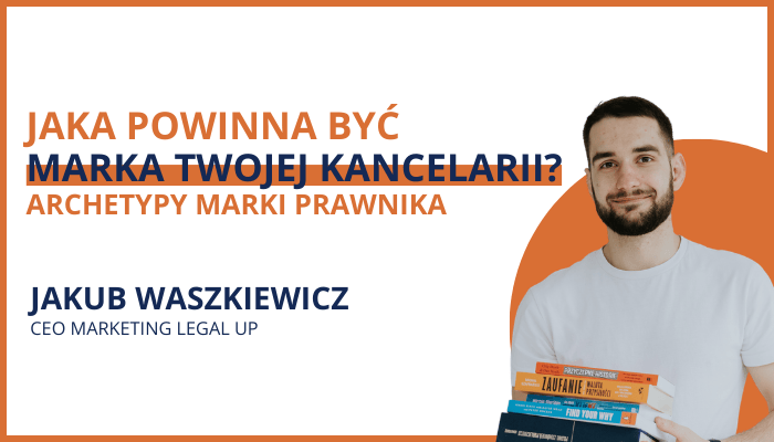 Archetypy marki kancelarii - jakie emocje ma wywolywac marka prawnika?